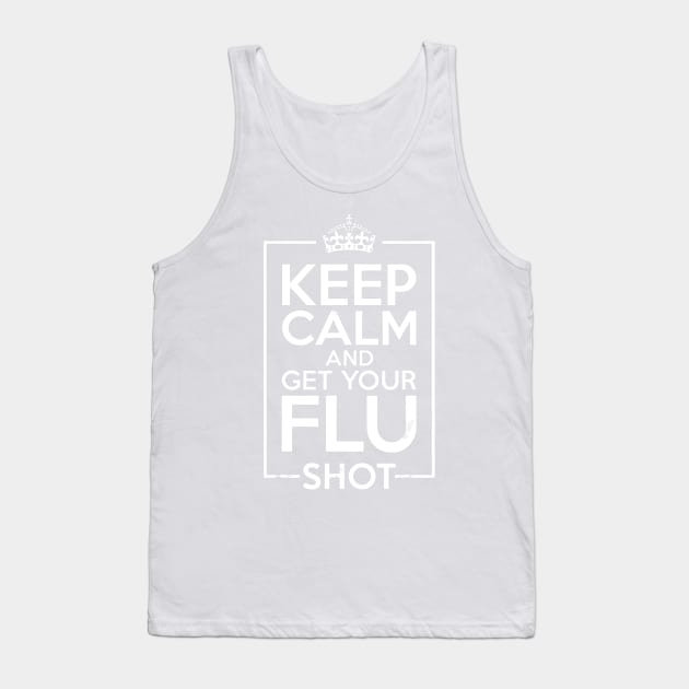 Keep Calm And Get Your Flu Shot - Nurse Gift Tank Top by jrgenbode